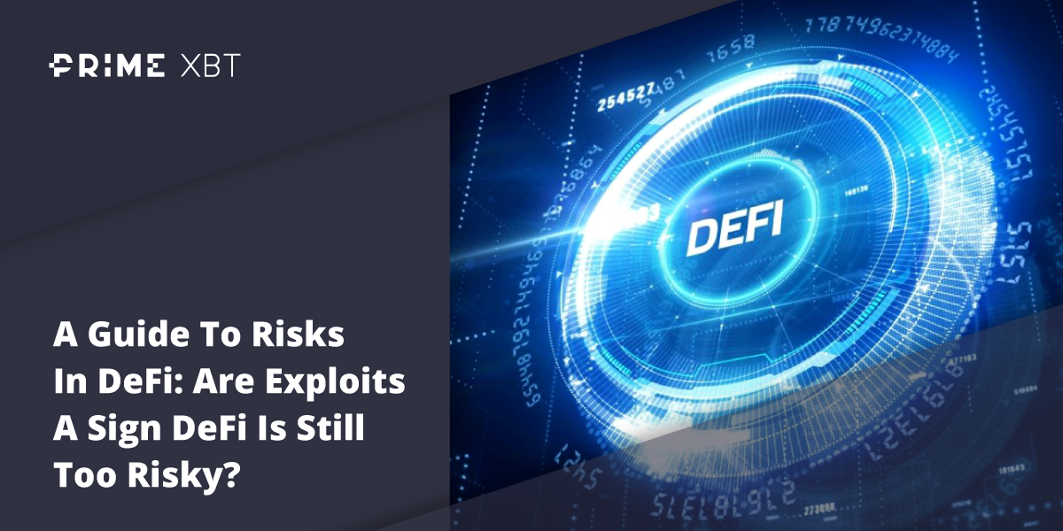 A Guide To Risks In DeFi: Are Exploits A Sign DeFi Is Still Too Risky? - Blog defi primexbt