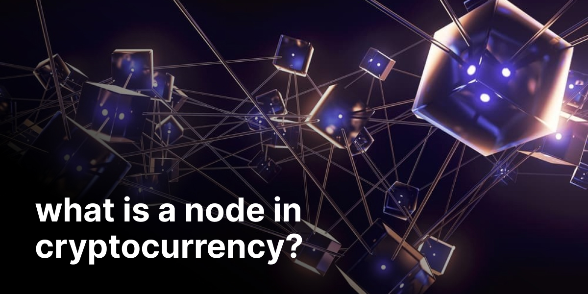 Understanding nodes in Cryptocurrency: a comprehensive guide - blog 350 1200x600